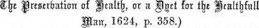 The Preservation of Health, or a Dyet for the Healthfull Man, 1624, p. 358.)