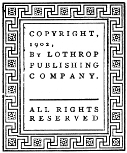 COPYRIGHT, 1902, By LOTHROP PUBLISHING COMPANY.
ALL RIGHTS RESERVED